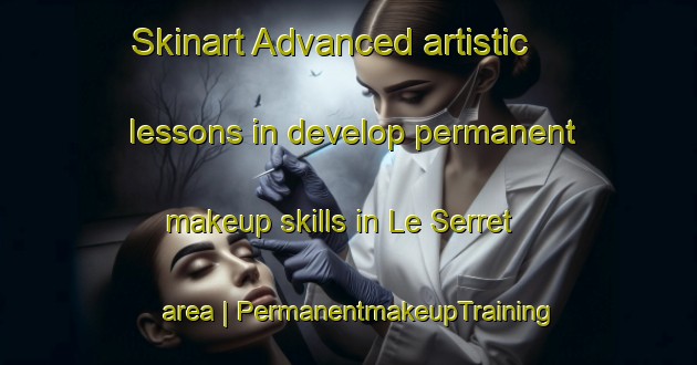 Skinart Advanced artistic lessons in develop permanent makeup skills in Le Serret area | PermanentmakeupTraining | PermanentmakeupClasses | SkinartTraining-France